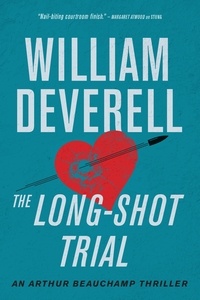 William Deverell - The Long-Shot Trial - An Arthur Beauchamp Thriller.
