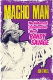 Jon Finkel - Macho Man - The Untamed, Unbelievable Life of Randy Savage.