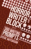  Steve Hutchison - Horror Writer's Block: 300 Writing Prompts (2021) - Horror Writer's Block.