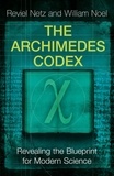 Reviel Netz et William Noel - The Archimedes Codex - Revealing The Secrets Of The World's Greatest Palimpsest.