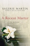 Valérie Martin - A Recent Martyr.
