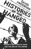 David Anderson - Histories of the Hanged - Britains Dirty War in Kenya and the End of Empire.