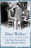 Alice Walker - The Way Forward is with a broken Heart.