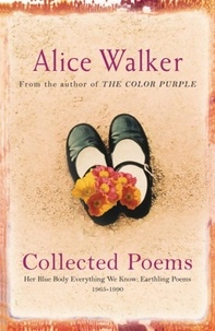 Alice Walker - Alice Walker: Collected Poems - Her Blue Body Everything We Know: Earthling Poems 1965-1990.