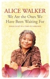 Alice Walker - We Are The Ones We Have Been Waiting For - Inner Light In A Time of Darkness.
