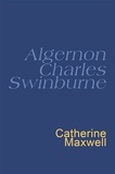 Algernon Charles Swinburne et Catherine Maxwell - Swinburne: Everyman's Poetry - Everyman's Poetry.