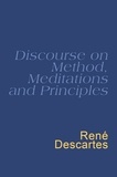 René Descartes - Discourse On Method, Meditations And Principles - Descartes : Discourse On Method.