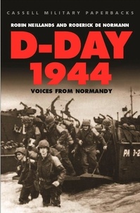 Robin Neillands et Roderick De Normann - D-Day 1944 - Voices from Normandy.