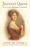 Anne De Courcy - Society's Queen - The Life of Edith, Marchioness of Londonderry.