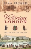 Liza Picard - Victorian London - The Life of a City 1840-1870.