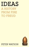 Peter Watson - Ideas - A history from fire to Freud.
