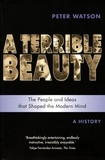 Peter Watson - Terrible Beauty: A Cultural History of the Twentieth Century - The People and Ideas that Shaped the Modern Mind: A History.