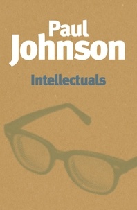 Paul Johnson - Intellectuals - A fascinating examination of whether intellectuals are morally fit to give advice to humanity.