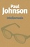 Paul Johnson - Intellectuals - A fascinating examination of whether intellectuals are morally fit to give advice to humanity.