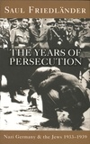 Saul Friedländer - Nazi Germany And The Jews: The Years Of Persecution - 1933-1939.