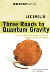 Lee Smolin - Three Roads to Quantum Gravity.