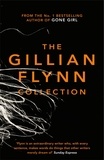 Gillian Flynn - The Gillian Flynn Collection - Sharp Objects, Dark Places, Gone Girl.