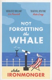 John Ironmonger - Not Forgetting the Whale.