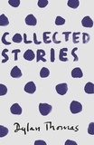 Dylan Thomas - Collected Stories.