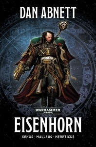 Dan Abnett - La Trilogie Eisenhorn - Xenos, Malleus, Hereticus.