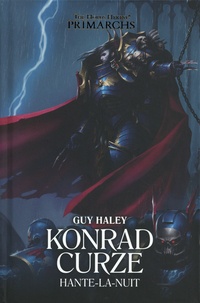 Guy Haley - The Horus Heresy Primarchs Tome 12 : Konrad Curze hante-la-nuit.