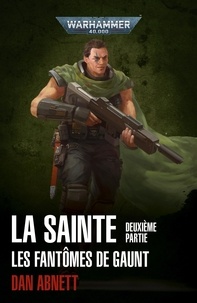 Dan Abnett - Les fantômes de Gaunt Tome 3 : La sainte - Deuxième partie.