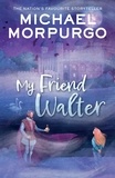 Michael Morpurgo - My Friend Walter.