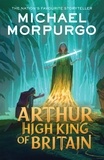 Michael Morpurgo et Michael Foreman - Arthur High King of Britain.