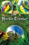 Michael Morpurgo - The Marble Crusher.