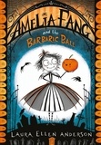 Laura Ellen Anderson - Amelia Fang and the Barbaric Ball.