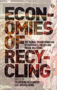 Catherine Alexander et Joshua Reno - Economies of Recycling - The global transformation of materials, values and social relations.