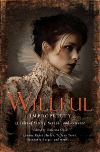 Ekaterina Sedia - Wilful Impropriety - 13 Tales of Society and Scandal.
