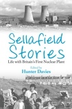 Hunter Davies - Sellafield Stories - Life In Britain's First Nuclear Plant.