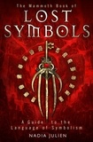 Nadia Julien - The Mammoth Book of Lost Symbols - A Dictionary of the Hidden Language of Symbolism.