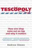 Andrew Simms - Tescopoly - How One Shop Came Out on Top and Why it Matters.