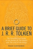 Nigel Cawthorne - A Brief Guide to J. R. R. Tolkien - A comprehensive introduction to the author of The Hobbit and The Lord of the Rings.