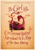Catherynne M. Valente - The Girl Who Circumnavigated Fairyland in a Ship of Her Own Making.