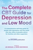 Lee Brosan et David Westbrook - The Complete CBT Guide for Depression and Low Mood - A comprehensive self-help guide for people with depression and low mood that also offers invaluable advice for families and other supporters.