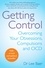 Lee Baer - Getting Control - Overcoming Your Obsessions, Compulsions and OCD.