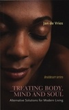 Jan de Vries - Treating Body, Mind and Soul - Alternative Solutions for Modern Living.
