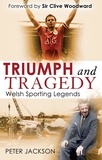 Peter Jackson - Triumph and Tragedy - Welsh Sporting Legends.