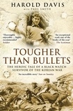 Harold Davis et Paul Smith - Tougher Than Bullets - The Heroic Tale of a Black Watch Survivor of the Korean War.