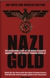 Douglas Botting et Ian Sayer - Nazi Gold - The Sensational Story of the World's Greatest Robbery – and the Greatest Criminal Cover-Up.