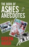 Gideon Haigh - The Book of Ashes Anecdotes.