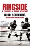 Budd Schulberg - Ringside - A Treasury of Boxing Reportage.