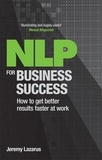 Jeremy Lazarus - NLP for Business Success - How to get better results faster at work.