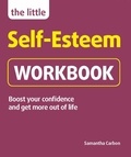 Samantha Carbon - The Little Self-Esteem Workbook - Boost your confidence and get more out of life.
