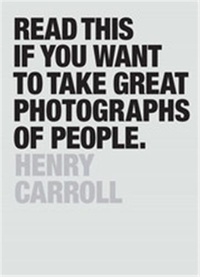 Henry Carroll - Read This If You Want to Take Great Photographs.
