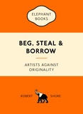 Robert Shore - Beg, steal and borrow artists against originality.
