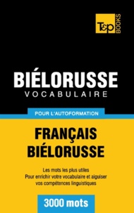Taranov Andrey - Vocabulaire Français-Biélorusse pour l'autoformation - 3000 mots.